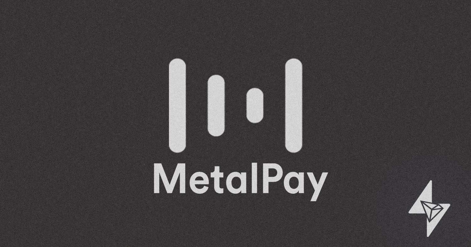 Metal Pay: The partnership in the midst of the pandemic with TRON Foundation